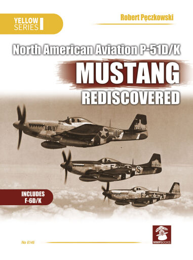 MMP 6146 North American Aviation P-51D/K Mustang Rediscovered.